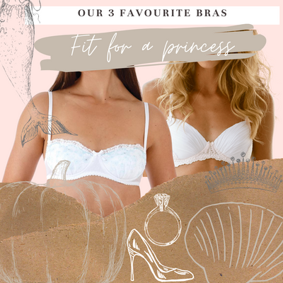 Ok so we've chosen our 3 fave bras that are fit for a princess!